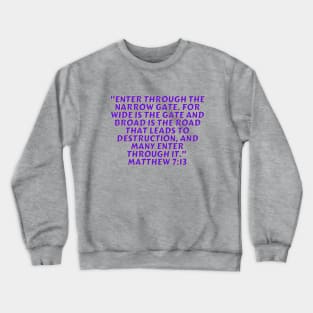 Bible Verse Matthew 7:13 Crewneck Sweatshirt